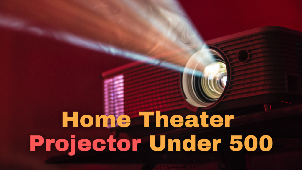 Best Home Theater Projector Under 500 Audio Wave Geek